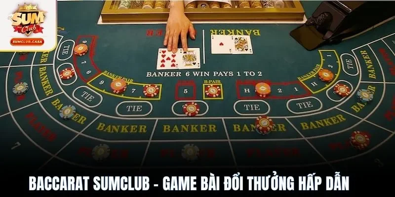 Baccarat SUMCLUB - Game bài đổi thưởng hấp dẫn