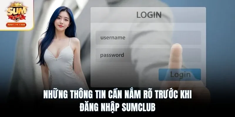 Những thông tin cần nắm rõ trước khi đăng nhập SUMCLUB